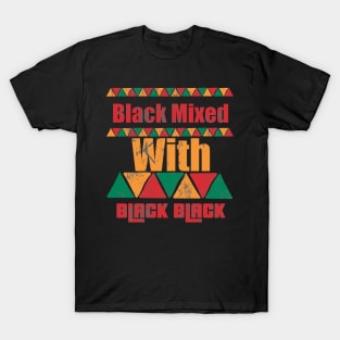 Black Mixed With Black Black History Month Shirt Black Lives Matter Black Pride T-Shirt